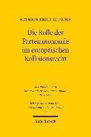 Kathrin Kroll-Ludwigs - Die Rolle der Parteiautonomie im europäischen Kollisionsrecht, Inbunden
