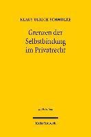 Klaus Ulrich Schmolke, Klaus U. Schmolke, Klaus U Schmolke - Grenzen der Selbstbindung im Privatrecht, Inbunden