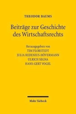 Theodor Baums, Tim Florstedt, Julia Redenius-Hövermann, Ulrich Segna, Hans-Gert Vogel - Beiträge zur Geschichte des Wirtschaftsrechts, Inbunden