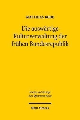 bokomslag Die auswrtige Kulturverwaltung der frhen Bundesrepublik