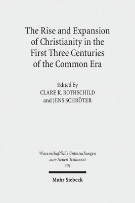 Clare K. Rothschild, Jens Schröter - The Rise and Expansion of Christianity in the First Three Centuries of the Common Era, Inbunden