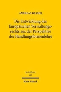 bokomslag Die Entwicklung des Europischen Verwaltungsrechts aus der Perspektive der Handlungsformenlehre