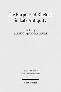 The Purpose of Rhetoric in Late Antiquity 1