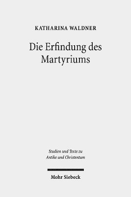 Die Erfindung des Martyriums