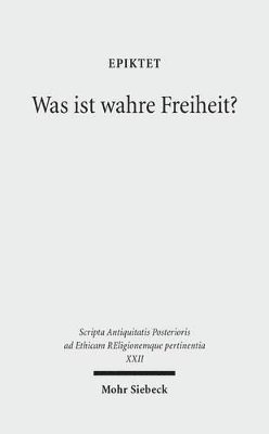 Epiktet, Samuel Vollenweider, Eva Ebel, Manuel Baumbach, Maximilian Forschner, Thomas Schmeller - Was ist wahre Freiheit?, Inbunden