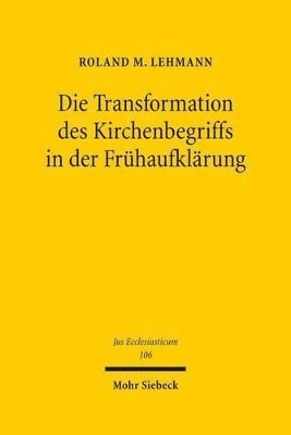 Roland M. Lehmann - Die Transformation des Kirchenbegriffs in der Frühaufklärung, Inbunden