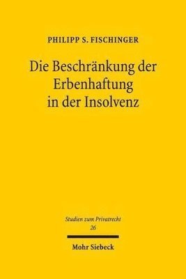 Philipp S. Fischinger - Die Beschränkung der Erbenhaftung in der Insolvenz, Inbunden