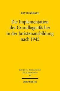 bokomslag Die Implementation der Grundlagenfcher in der Juristenausbildung nach 1945