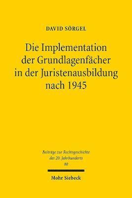 Die Implementation der Grundlagenfcher in der Juristenausbildung nach 1945 1