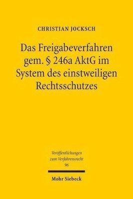 Das Freigabeverfahren gem.  246a AktG im System des einstweiligen Rechtsschutzes 1