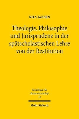 bokomslag Theologie, Philosophie und Jurisprudenz in der sptscholastischen Lehre von der Restitution