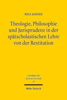 Theologie, Philosophie und Jurisprudenz in der sptscholastischen Lehre von der Restitution 1