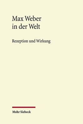 bokomslag Max Weber in Der Welt: Rezeption Und Wirkung