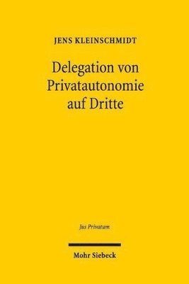 Jens Kleinschmidt - Delegation von Privatautonomie auf Dritte, Inbunden