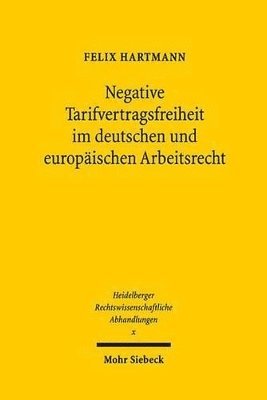 Felix Hartmann - Negative Tarifvertragsfreiheit im deutschen und europäischen Arbeitsrecht, Inbunden