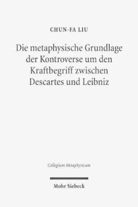 bokomslag Die metaphysische Grundlage der Kontroverse um den Kraftbegriff zwischen Descartes und Leibniz