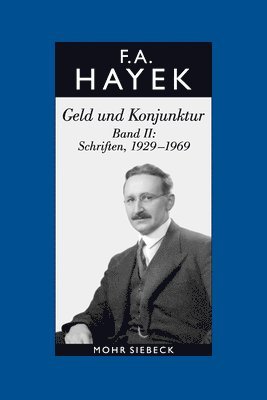 Friedrich A. von Hayek, Hansjörg Klausinger - Geld und Konjunktur. Band II: Schriften, 1929-1969, Inbunden