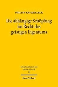 bokomslag Die abhngige Schpfung im Recht des geistigen Eigentums