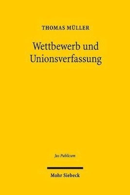 Thomas Müller - Wettbewerb und Unionsverfassung, Inbunden