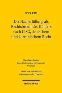 bokomslag Die Nacherfllung als Rechtsbehelf des Kufers nach CISG, deutschem und koreanischem Recht