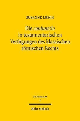 bokomslag Die coniunctio in testamentarischen Verfgungen des klassischen rmischen Rechts
