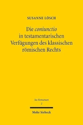 bokomslag Die coniunctio in testamentarischen Verfgungen des klassischen rmischen Rechts