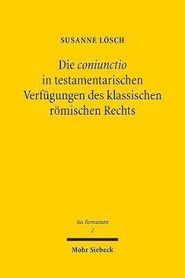 Die coniunctio in testamentarischen Verfgungen des klassischen rmischen Rechts 1