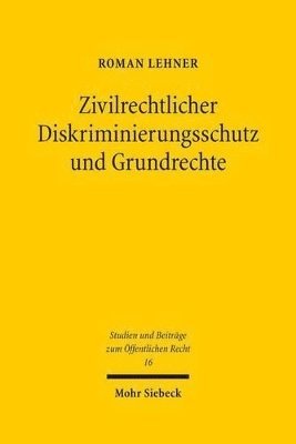 Roman Lehner - Zivilrechtlicher Diskriminierungsschutz und Grundrechte, Inbunden