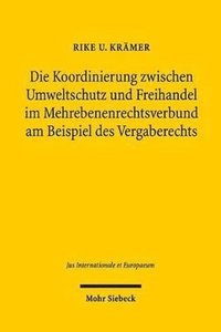 bokomslag Die Koordinierung zwischen Umweltschutz und Freihandel im Mehrebenenrechtsverbund am Beispiel des Vergaberechts