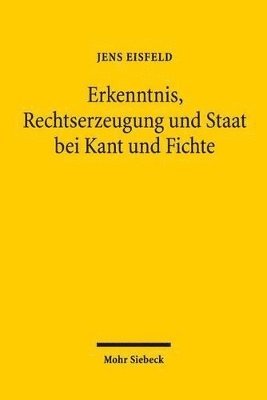 Jens Eisfeld - Erkenntnis, Rechtserzeugung und Staat bei Kant und Fichte, Häftad