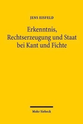 bokomslag Erkenntnis, Rechtserzeugung und Staat bei Kant und Fichte