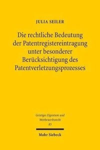 bokomslag Die rechtliche Bedeutung der Patentregistereintragung unter besonderer Bercksichtigung des Patentverletzungsprozesses