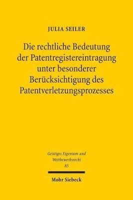 Die rechtliche Bedeutung der Patentregistereintragung unter besonderer Bercksichtigung des Patentverletzungsprozesses 1