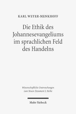 bokomslag Die Ethik des Johannesevangeliums im sprachlichen Feld des Handelns