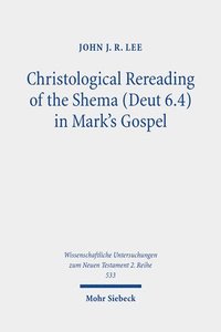 bokomslag Christological Rereading of the Shema (Deut 6.4) in Mark's Gospel