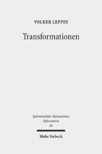 bokomslag Transformationen: Studien Zu Den Wandlungsprozessen in Theologie Und Frommigkeit Zwischen Spatmittelalter Und Reformation