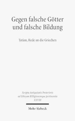 Peter Gemeinhardt, Heinz-Günther Nesselrath, Adolf Martin Ritter, Marie-Luise Lakmann, Ferdinand R. Prostmeier, Holger Strutwolf, Andrei Timotin - Gegen falsche Götter und falsche Bildung, Inbunden
