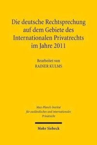 bokomslag Die deutsche Rechtsprechung auf dem Gebiete des Internationalen Privatrechts im Jahre 2011