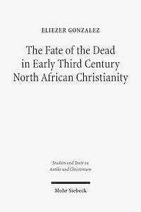 bokomslag The Fate of the Dead in Early Third Century North African Christianity