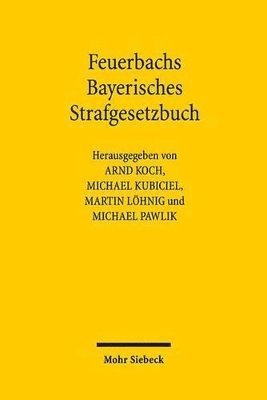 Arnd Koch, Michael Kubiciel, Martin Löhnig, Michael Pawlik - Feuerbachs Bayerisches Strafgesetzbuch, Inbunden