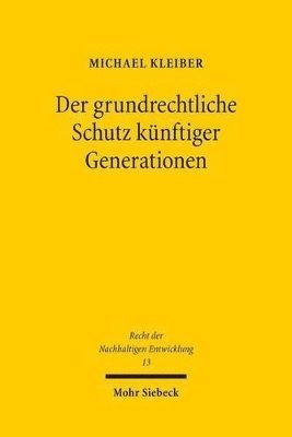 Der grundrechtliche Schutz künftiger Generationen