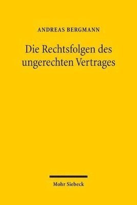 Andreas Bergmann - Die Rechtsfolgen des ungerechten Vertrages, Häftad