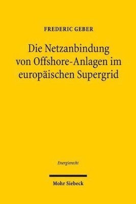 Frederic Geber - Die Netzanbindung von Offshore-Anlagen im europäischen Supergrid, Häftad