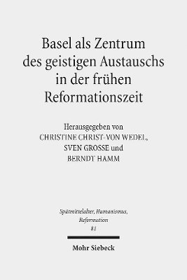 Sven Grosse, Berndt Hamm, Christine Christ-von Wedel - Basel als Zentrum des geistigen Austauschs in der frühen Reformationszeit, Inbunden