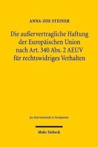 bokomslag Die auervertragliche Haftung der Europischen Union nach Art. 340 Abs. 2 AEUV fr rechtswidriges Verhalten