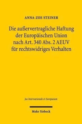 bokomslag Die auervertragliche Haftung der Europischen Union nach Art. 340 Abs. 2 AEUV fr rechtswidriges Verhalten