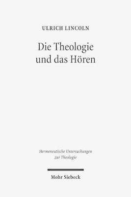 Ulrich Lincoln - Die Theologie und das Hören, Inbunden