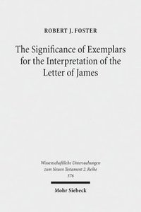 bokomslag The Significance of Exemplars for the Interpretation of the Letter of James