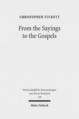 Christopher Tuckett - From the Sayings to the Gospels, Inbunden