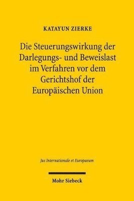 bokomslag Die Steuerungswirkung der Darlegungs- und Beweislast im Verfahren vor dem Gerichtshof der Europischen Union